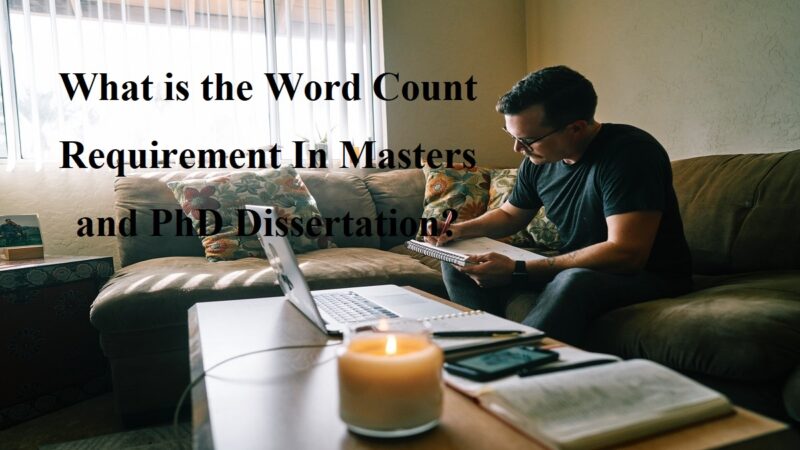 What is the Word Count Requirement In Masters and PhD Dissertation?